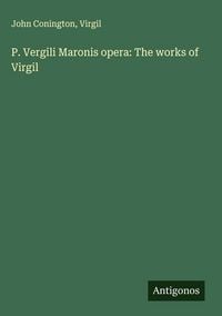 Produktbild: P. Vergili Maronis opera: The works of Virgil