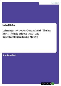 Produktbild: Leistungssport oder Gesundheit? "Playing hurt", "female athlete triad" und geschlechtsspezifische Motive