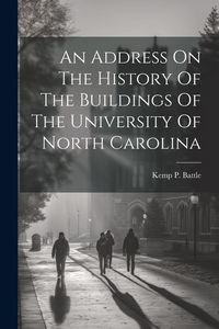 Produktbild: An Address On The History Of The Buildings Of The University Of North Carolina