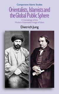 Produktbild: Orientalists, Islamists and the Global Public Sphere