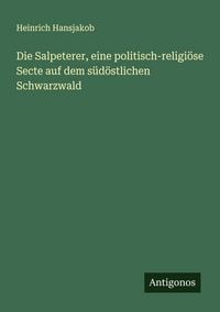 Produktbild: Die Salpeterer, eine politisch-religi&ouml;se Secte auf dem s&uuml;d&ouml;stlichen Schwarzwald