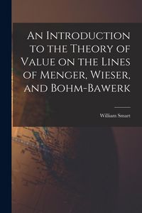 Produktbild: An Introduction to the Theory of Value on the Lines of Menger, Wieser, and Bohm-Bawerk