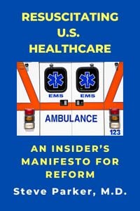 Produktbild: Resuscitating U.S. Healthcare: An Insider's Manifesto For Reform