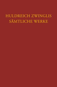 Produktbild: Zwingli, S&auml;mtliche Werke. Autorisierte historisch-kritische Gesamtausgabe