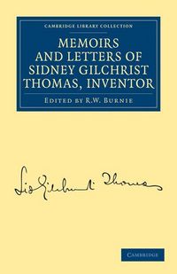 Produktbild: Memoirs and Letters of Sidney Gilchrist Thomas, Inventor