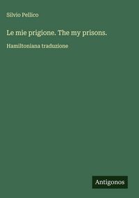 Produktbild: Le mie prigione. The my prisons.