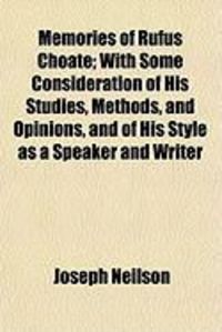 Produktbild: Memories of Rufus Choate; With Some Consideration of His Studies, Methods, and Opinions, and of His Style as a Speaker and Writer