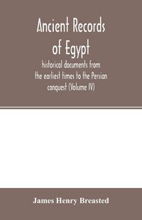 Produktbild: Ancient records of Egypt; historical documents from the earliest times to the Persian conquest (Volume IV)