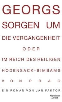 Produktbild: Georgs Sorgen um die Vergangenheit oder Im Reich des heiligen Hodensack-Bimbams von Prag