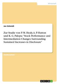 Produktbild: Zur Studie von P. M. Healy, A. P. Hutton und K. G. Palepu: "Stock Performance and Intermediation Changes Surrounding Sustained Increases in Disclosure"