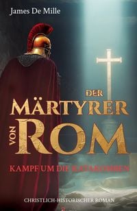 Produktbild: Der M&auml;rtyrer von Rom - Kampf um die Katakomben