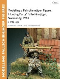 Produktbild: Modelling a Fallschirmj&auml;ger Figure 'Hunting Party' Fallschirmj&auml;ger, Normandy, 1944