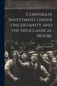 Produktbild: Corporate Investment Under Uncertainty and the Neoclassical Model