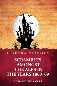 Produktbild: Scrambles Amongst the Alps in the Years 1860-69