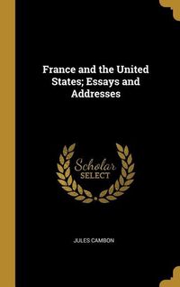Produktbild: France and the United States; Essays and Addresses