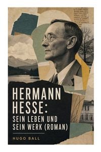 Produktbild: Hermann Hesse: Sein Leben und sein Werk (Roman)