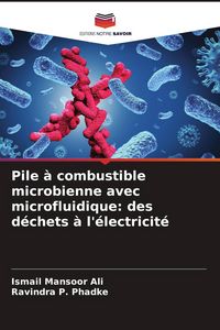 Produktbild: Pile &agrave; combustible microbienne avec microfluidique: des d&eacute;chets &agrave; l'&eacute;lectricit&eacute;
