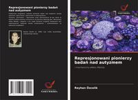Produktbild: Represjonowani pionierzy bada&iquest; nad autyzmem