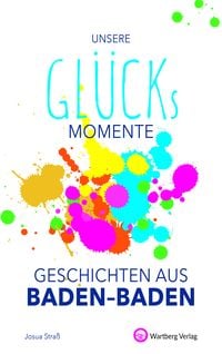 Produktbild: Unsere Gl&uuml;cksmomente - Geschichten aus Baden-Baden