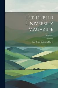 Produktbild: The Dublin University Magazine; Volume 2
