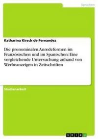 Produktbild: Die pronominalen Anredeformen im Franz&ouml;sischen und im Spanischen: Eine vergleichende Untersuchung anhand von Werbeanzeigen in Zeitschriften