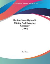 Produktbild: The Roy Stone Hydraulic Mining And Dredging Company (1880)