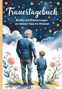 Produktbild: Trauertagebuch - Briefe und Erinnerungen an meinen Opa im Himmel