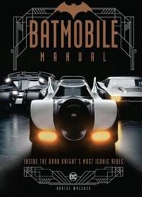 Produktbild: Batmobile Manual: Inside the Dark Knight's Most Iconic Rides