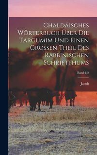 Produktbild: Chald&auml;isches W&ouml;rterbuch &uuml;ber die Targumim und einen grossen Theil des Rabbinischen Schriftthums; Band 1-2
