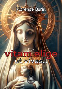 Produktbild: Florence Burel: Ergo vitam elige ut vivas...