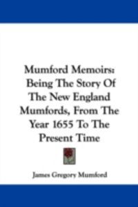 Produktbild: Mumford Memoirs: Being the Story of the New England Mumfords, from the Year 1655 to the Present Time