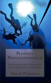 Produktbild: Plong&eacute;e Professionnelle - R&eacute;flexions sur la formation & les op&eacute;rateurs de plong&eacute;e (La S&eacute;rie Plong&eacute;e, #4)