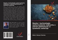 Produktbild: Nauka i technologia wykorzystania makuchu z ziaren palmowych w &iquest;ywieniu zwierz&iquest;t