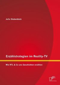 Produktbild: Erz&auml;hlstrategien im Reality-TV: Wie RTL & Co uns Geschichten erz&auml;hlen