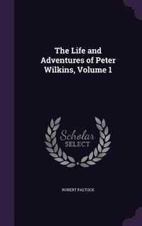 Produktbild: The Life and Adventures of Peter Wilkins, Volume 1
