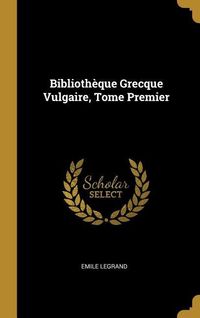 Produktbild: Biblioth&egrave;que Grecque Vulgaire, Tome Premier