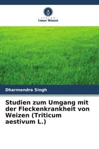 Produktbild: Studien zum Umgang mit der Fleckenkrankheit von Weizen (Triticum aestivum L.)