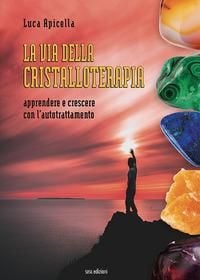 Produktbild: La via della Cristalloterapia. Apprendere e crescere con l'autotrattamento