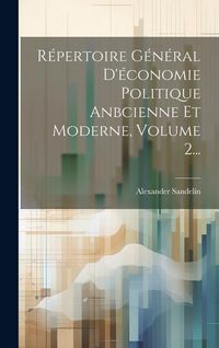 Produktbild: R&eacute;pertoire G&eacute;n&eacute;ral D'&eacute;conomie Politique Anbcienne Et Moderne, Volume 2...