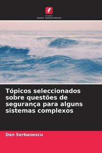 Produktbild: T&oacute;picos seleccionados sobre quest&otilde;es de seguran&ccedil;a para alguns sistemas complexos