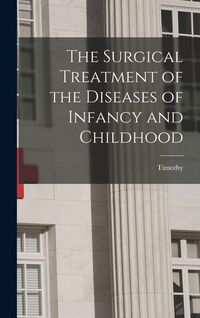 Produktbild: The Surgical Treatment of the Diseases of Infancy and Childhood