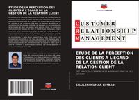 Produktbild: &Eacute;tude De La Perception des Clients &Agrave; L'&eacute;gard De La Gestion De La Relation Client