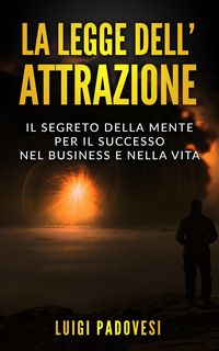 Produktbild: La Legge dell'Attrazione: Il Segreto della Mente per il Successo nel Business e nella Vita (Business Mindset, #2)