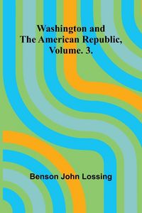 Produktbild: Washington And The American Republic, Vol. 3.