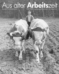 Produktbild: Aus alter Arbeitszeit - Bäuerliche Berufs- und Lebensbilder 1948-1958