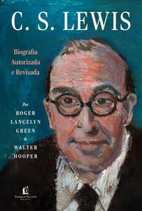 Produktbild: C.S. Lewis: Biografia autorizada e revisada - A vida do autor do universo de N&aacute;rnia com cartas e mem&oacute;rias in&eacute;ditas