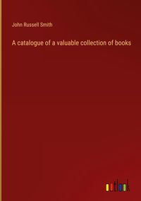 Produktbild: A catalogue of a valuable collection of books
