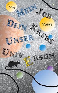 Bild vom Artikel Mein Job, dein Krebs, unser Universum vom Autor Guido Vobig