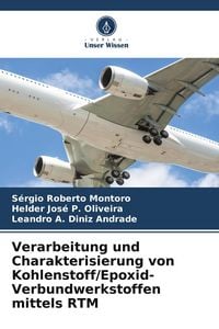 Produktbild: Verarbeitung und Charakterisierung von Kohlenstoff/Epoxid-Verbundwerkstoffen mittels RTM