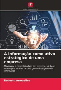 Produktbild: A informa&ccedil;&atilde;o como ativo estrat&eacute;gico de uma empresa
